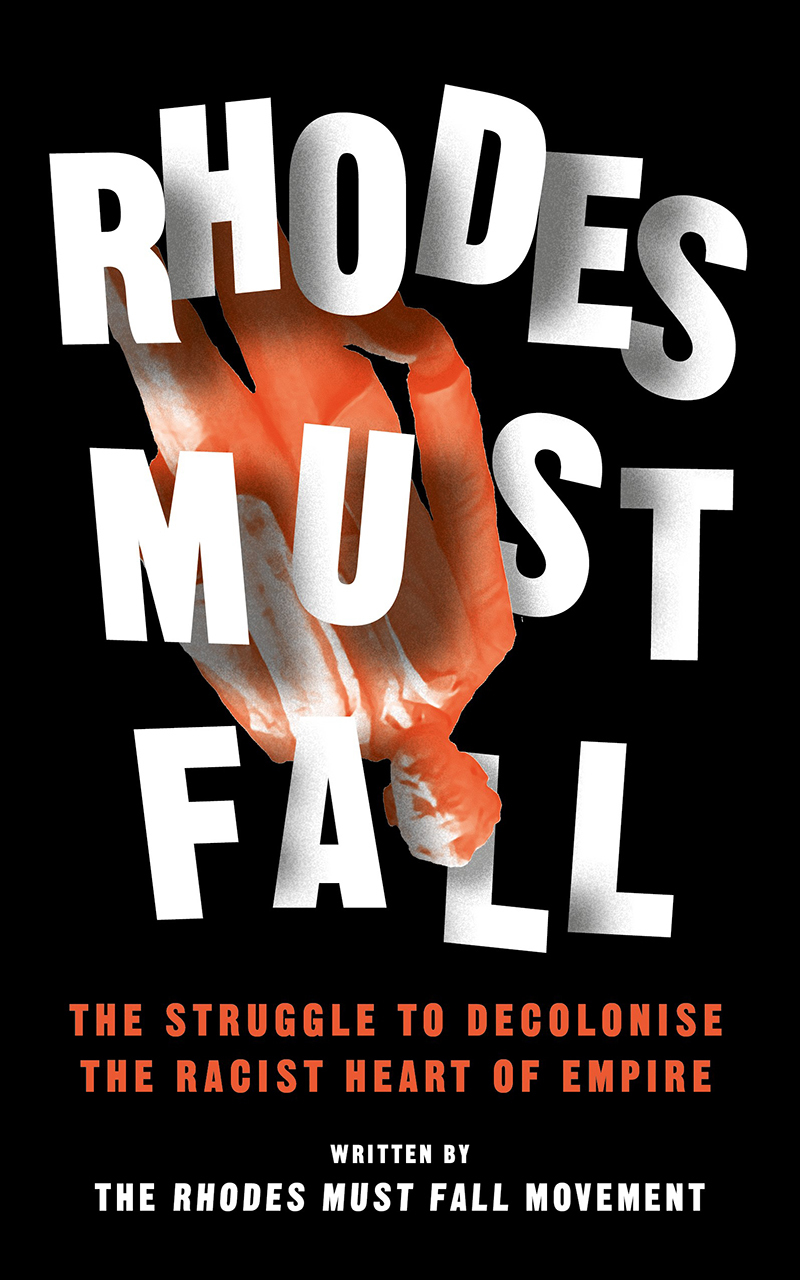 Rhodes Must Fall: The Struggle to Decolonise the Racist Heart of Empire